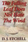 The Falling Leaf Does Not Hate The Wind